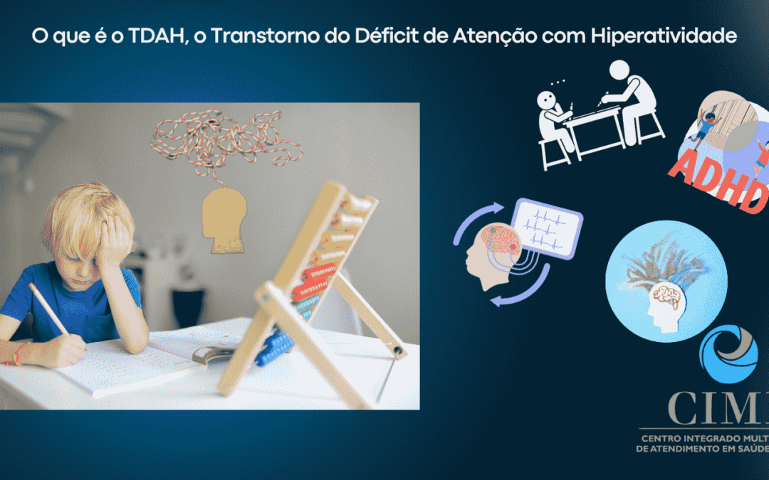 O que é o TDAH, o Transtorno do Déficit de Atenção com Hiperatividade